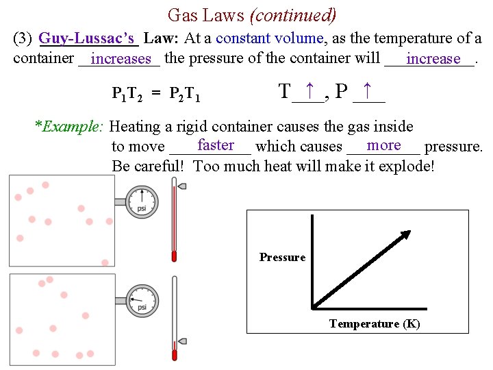 Gas Laws (continued) (3) Guy-Lussac’s ______ Law: At a constant volume, as the temperature