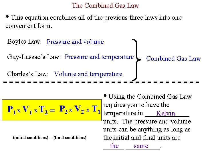 The Combined Gas Law • This equation combines all of the previous three laws