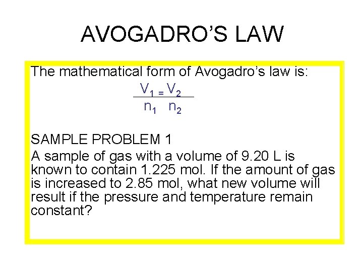 AVOGADRO’S LAW The mathematical form of Avogadro’s law is: V 1 = V 2