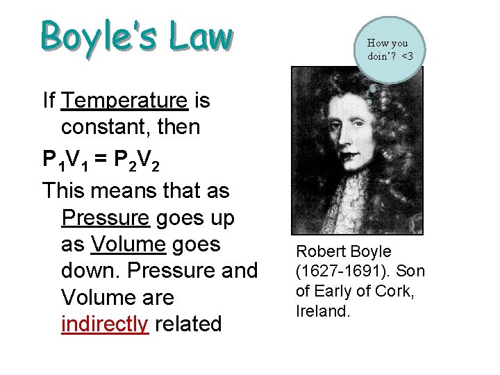 Boyle’s Law If Temperature is constant, then P 1 V 1 = P 2