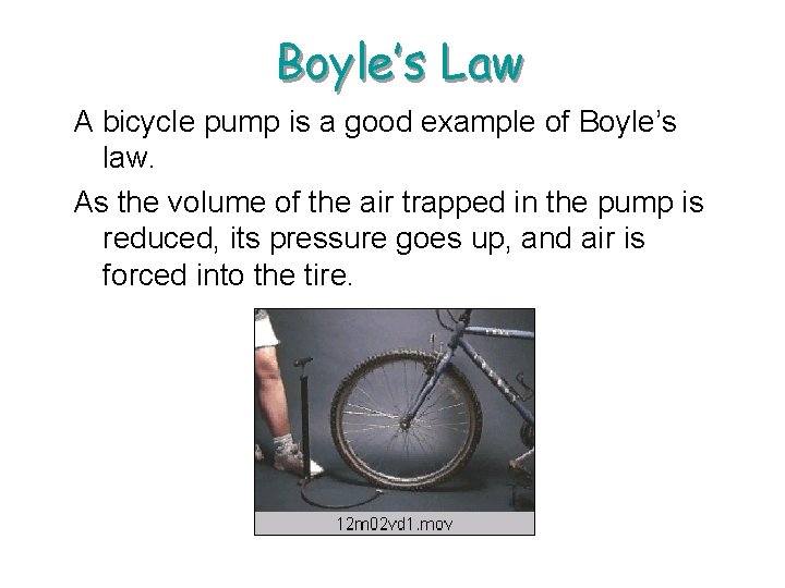 Boyle’s Law A bicycle pump is a good example of Boyle’s law. As the