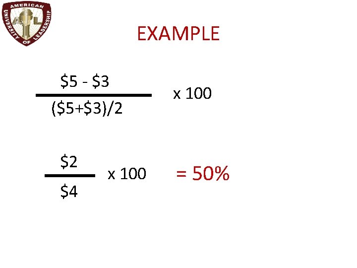 EXAMPLE $5 - $3 ($5+$3)/2 $2 $4 x 100 = 50% 