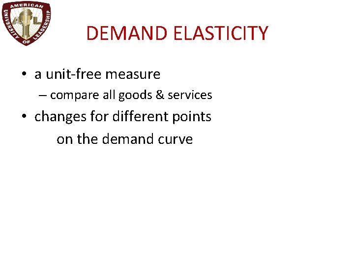 DEMAND ELASTICITY • a unit-free measure – compare all goods & services • changes