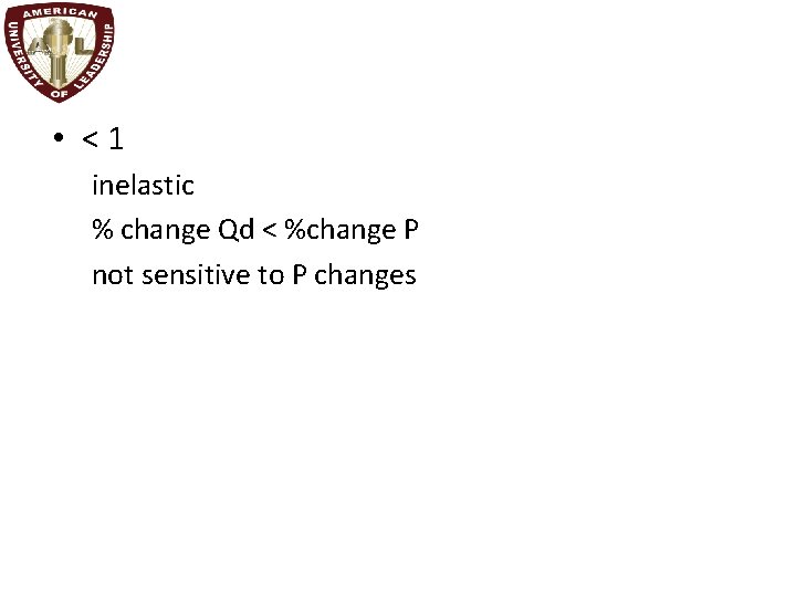  • <1 inelastic % change Qd < %change P not sensitive to P