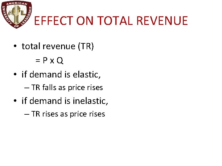 EFFECT ON TOTAL REVENUE • total revenue (TR) =Px. Q • if demand is