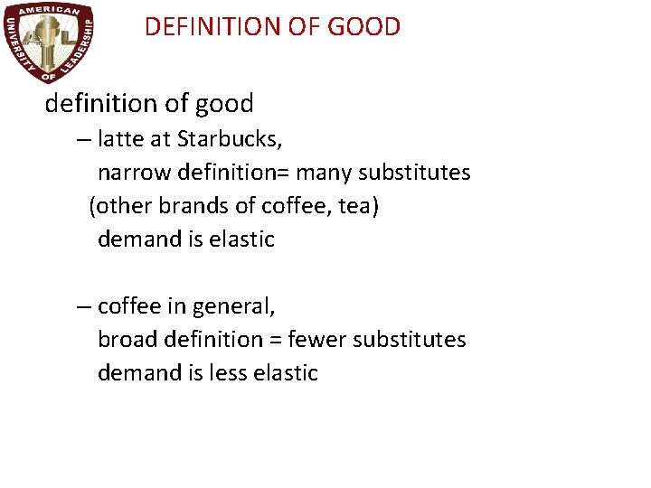 DEFINITION OF GOOD definition of good – latte at Starbucks, narrow definition= many substitutes