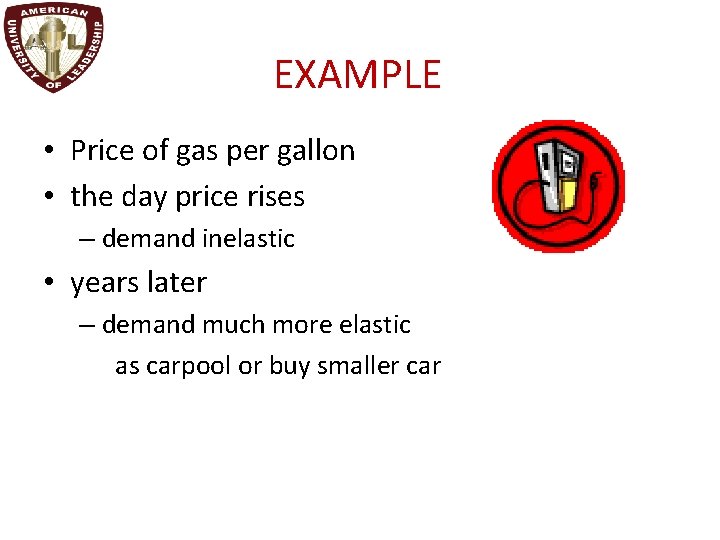 EXAMPLE • Price of gas per gallon • the day price rises – demand