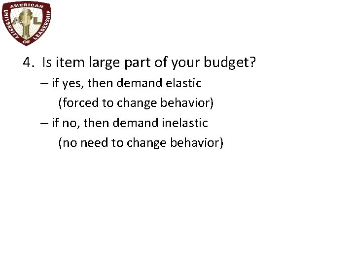 4. Is item large part of your budget? – if yes, then demand elastic