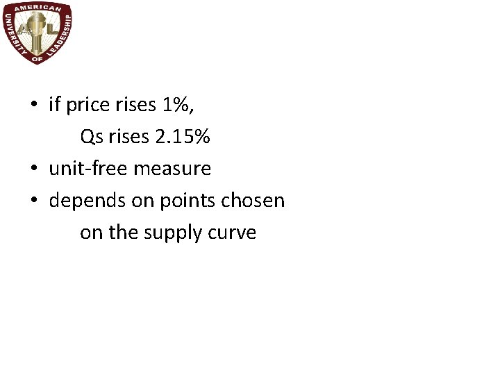  • if price rises 1%, Qs rises 2. 15% • unit-free measure •
