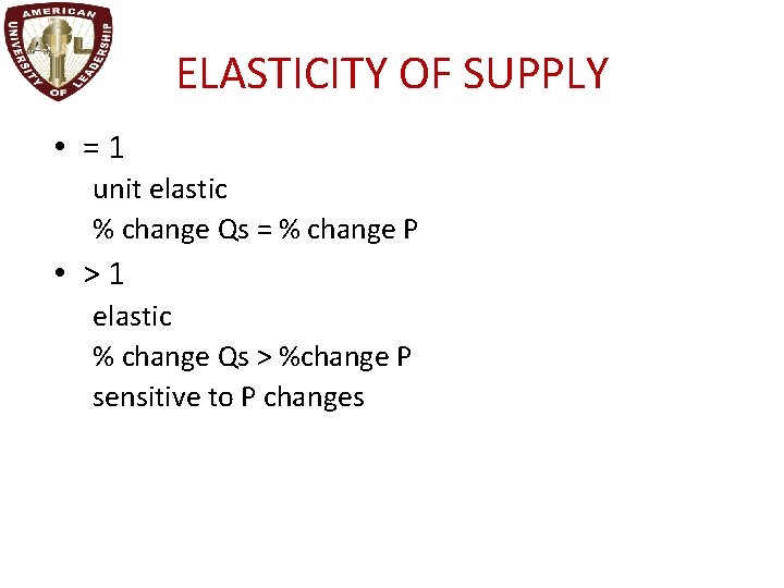 ELASTICITY OF SUPPLY • =1 unit elastic % change Qs = % change P