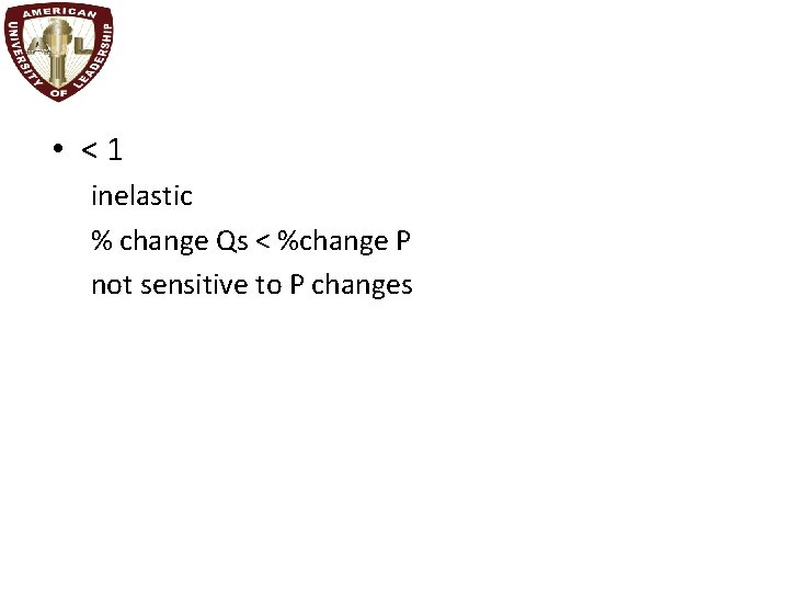  • <1 inelastic % change Qs < %change P not sensitive to P