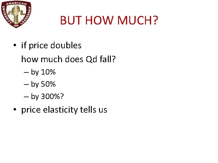 BUT HOW MUCH? • if price doubles how much does Qd fall? – by