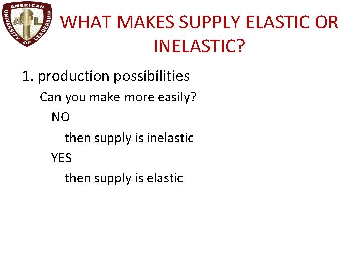 WHAT MAKES SUPPLY ELASTIC OR INELASTIC? 1. production possibilities Can you make more easily?