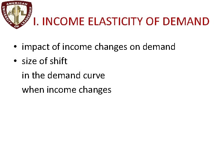 III. INCOME ELASTICITY OF DEMAND • impact of income changes on demand • size