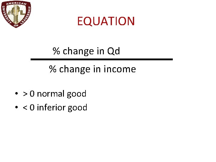 EQUATION % change in Qd % change in income • > 0 normal good