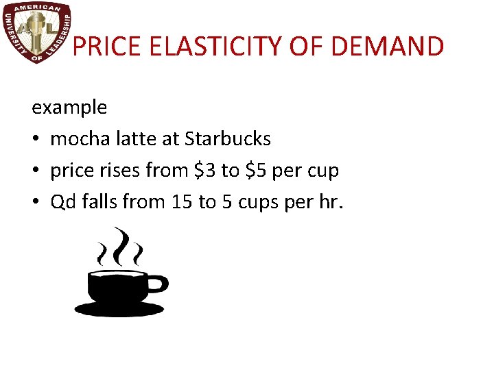 I. PRICE ELASTICITY OF DEMAND example • mocha latte at Starbucks • price rises