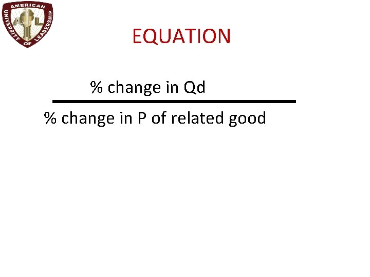 EQUATION % change in Qd % change in P of related good 
