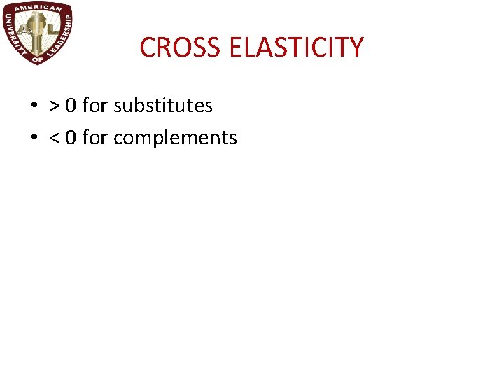 CROSS ELASTICITY • > 0 for substitutes • < 0 for complements 