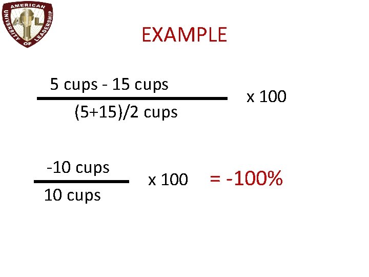 EXAMPLE 5 cups - 15 cups (5+15)/2 cups -10 cups x 100 = -100%