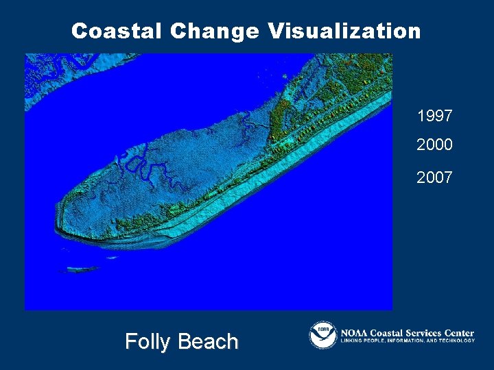Coastal Change Visualization 1997 2000 2007 Folly Beach 