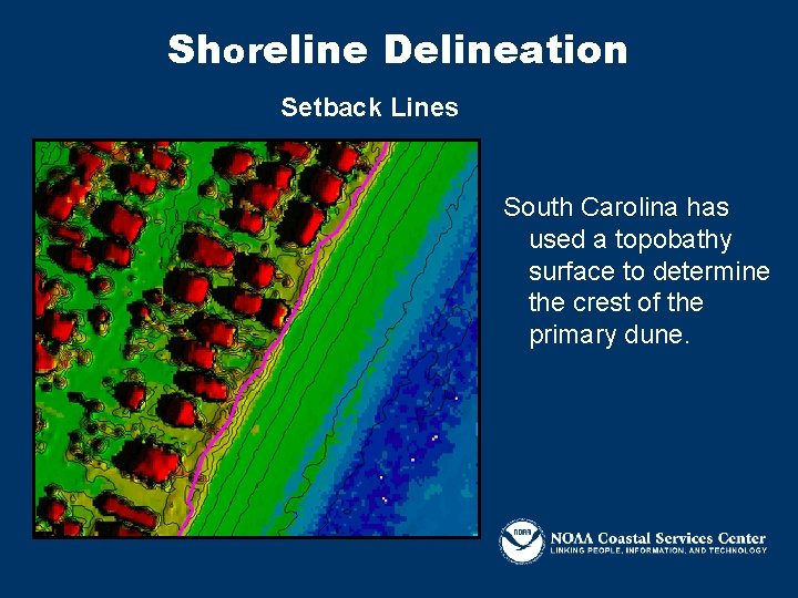 Shoreline Delineation Setback Lines South Carolina has used a topobathy surface to determine the