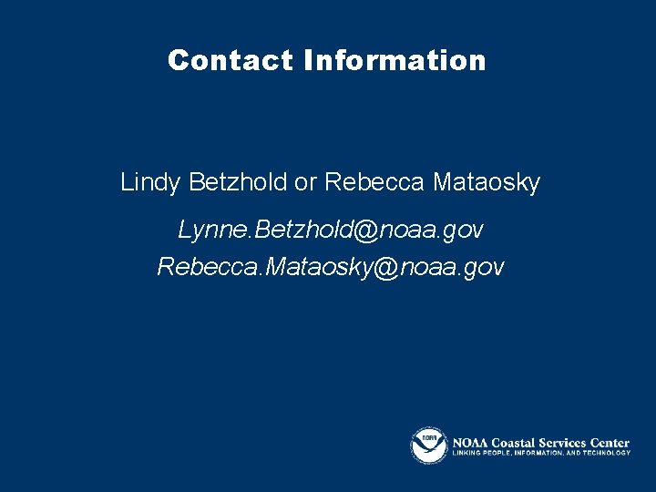 Contact Information Lindy Betzhold or Rebecca Mataosky Lynne. Betzhold@noaa. gov Rebecca. Mataosky@noaa. gov 
