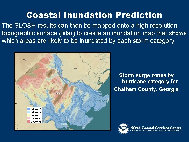 Coastal Inundation Prediction The SLOSH results can then be mapped onto a high resolution