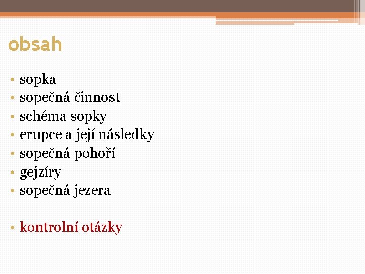 obsah • • sopka sopečná činnost schéma sopky erupce a její následky sopečná pohoří