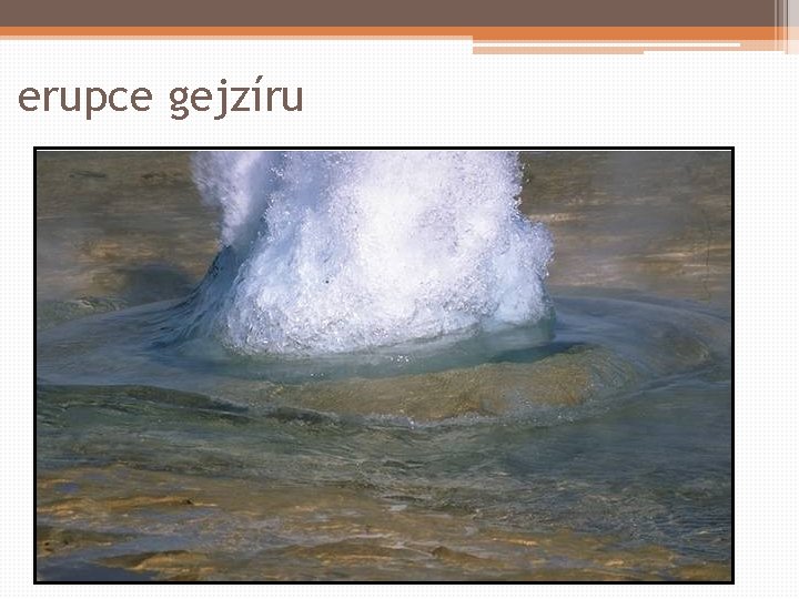 erupce gejzíru 