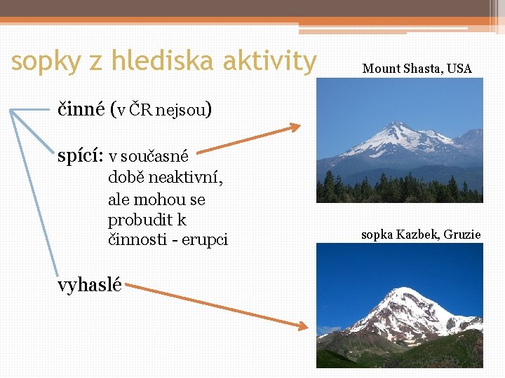 sopky z hlediska aktivity Mount Shasta, USA činné (v ČR nejsou) spící: v současné