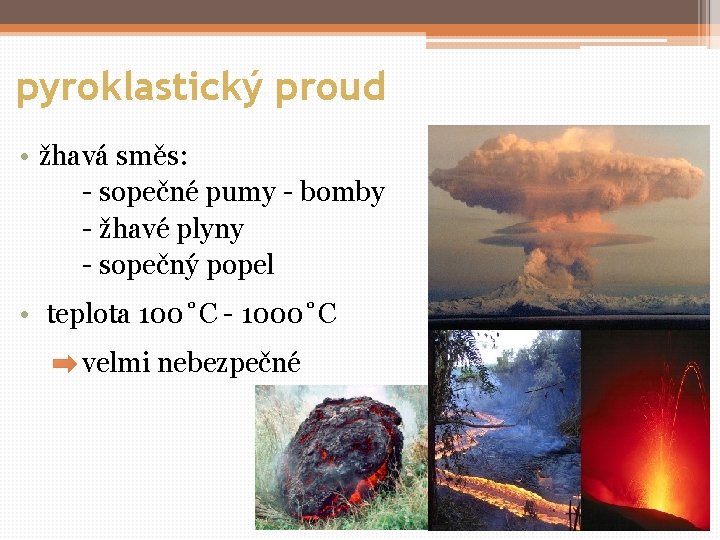 pyroklastický proud • žhavá směs: - sopečné pumy - bomby - žhavé plyny -