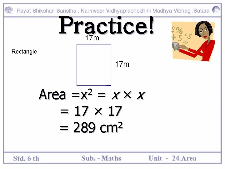 Practice! 17 m Rectangle 17 m Area =x 2 = x × x =