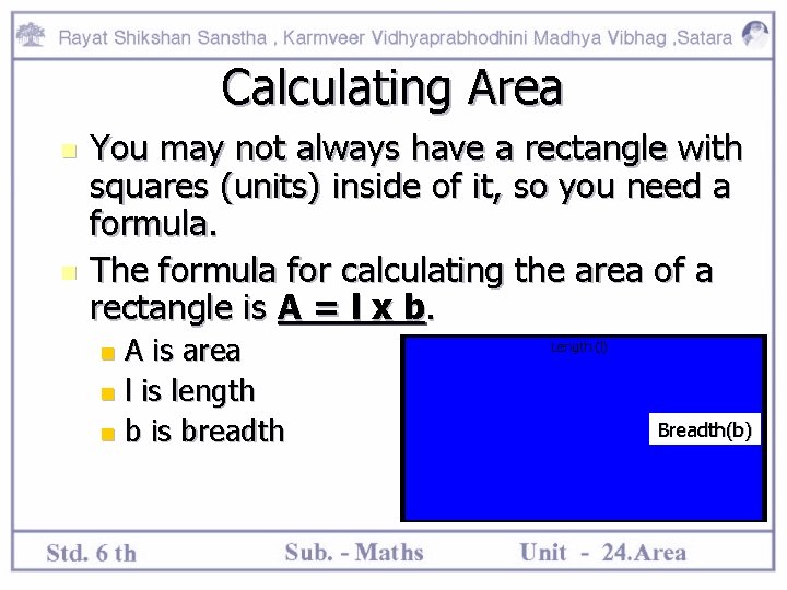 Calculating Area n n You may not always have a rectangle with squares (units)