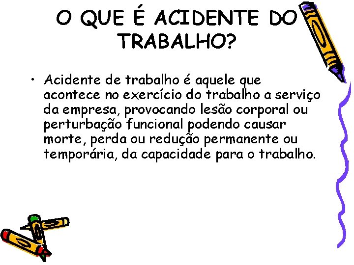 O QUE É ACIDENTE DO TRABALHO? • Acidente de trabalho é aquele que acontece