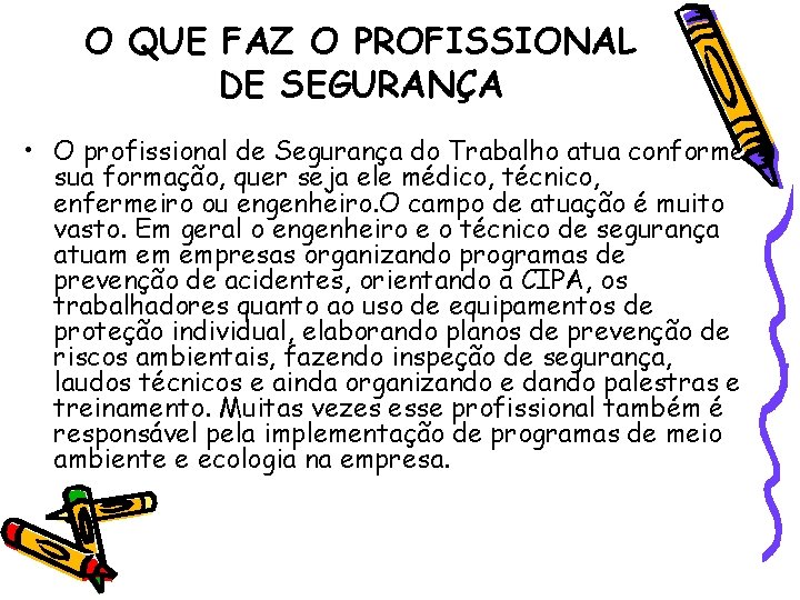 O QUE FAZ O PROFISSIONAL DE SEGURANÇA • O profissional de Segurança do Trabalho