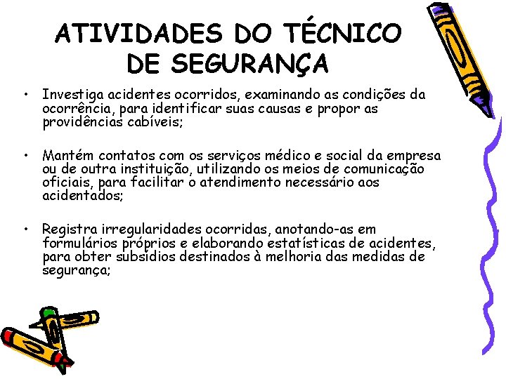 ATIVIDADES DO TÉCNICO DE SEGURANÇA • Investiga acidentes ocorridos, examinando as condições da ocorrência,