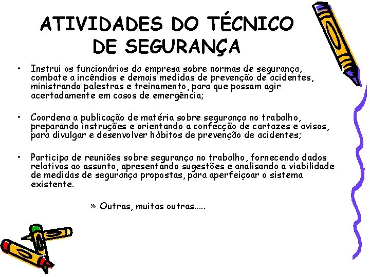 ATIVIDADES DO TÉCNICO DE SEGURANÇA • Instrui os funcionários da empresa sobre normas de