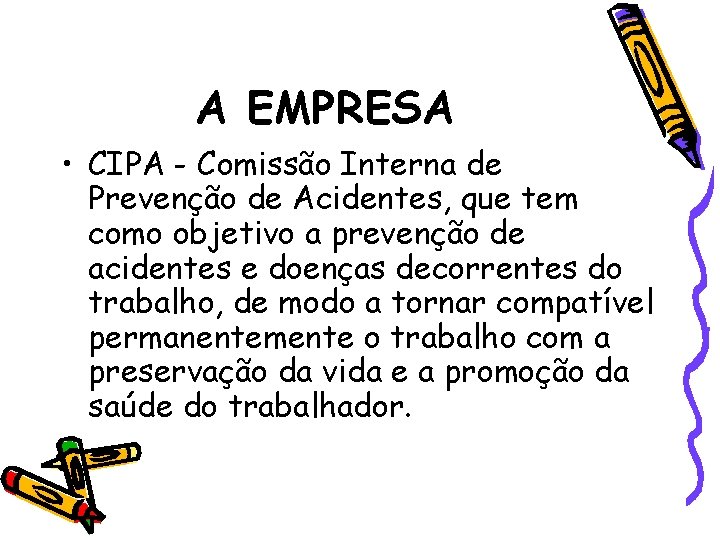 A EMPRESA • CIPA - Comissão Interna de Prevenção de Acidentes, que tem como