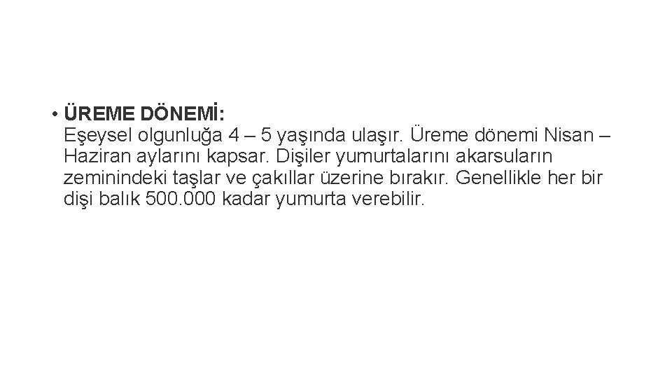  • ÜREME DÖNEMİ: Eşeysel olgunluğa 4 – 5 yaşında ulaşır. Üreme dönemi Nisan