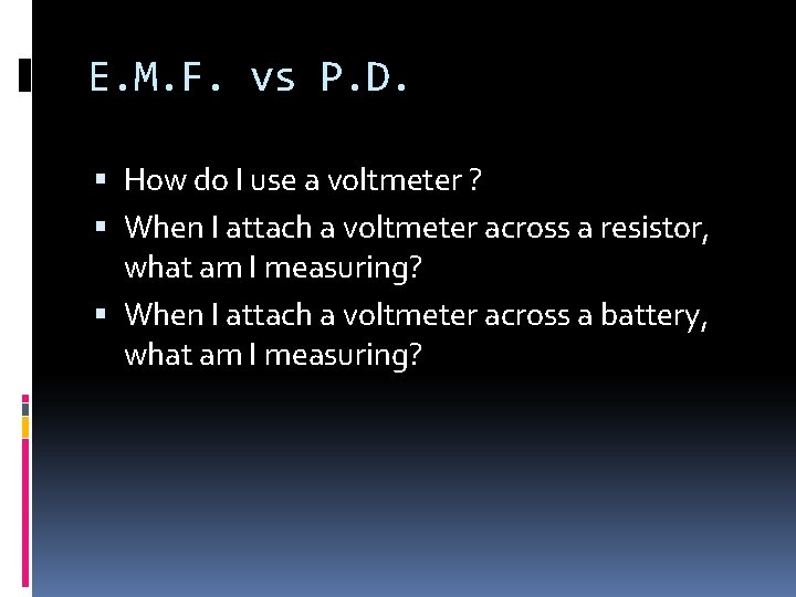 E. M. F. vs P. D. How do I use a voltmeter ? When