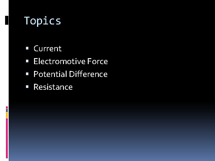 Topics Current Electromotive Force Potential Difference Resistance 