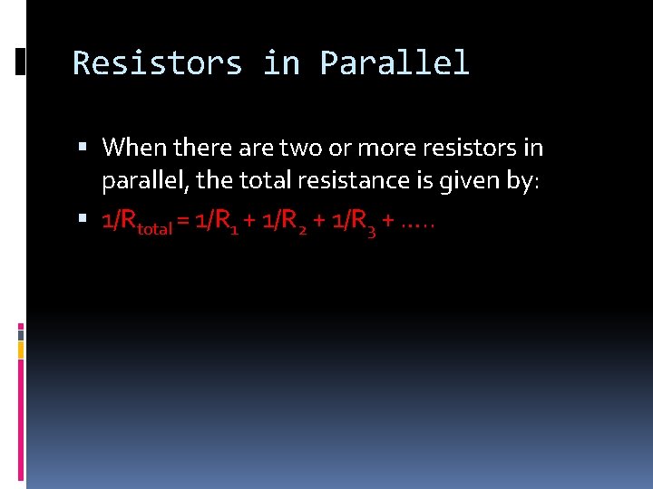 Resistors in Parallel When there are two or more resistors in parallel, the total