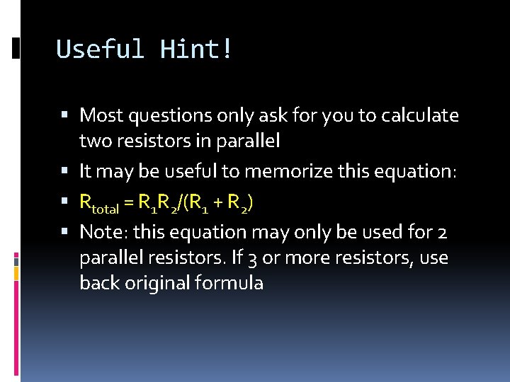 Useful Hint! Most questions only ask for you to calculate two resistors in parallel