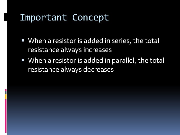 Important Concept When a resistor is added in series, the total resistance always increases