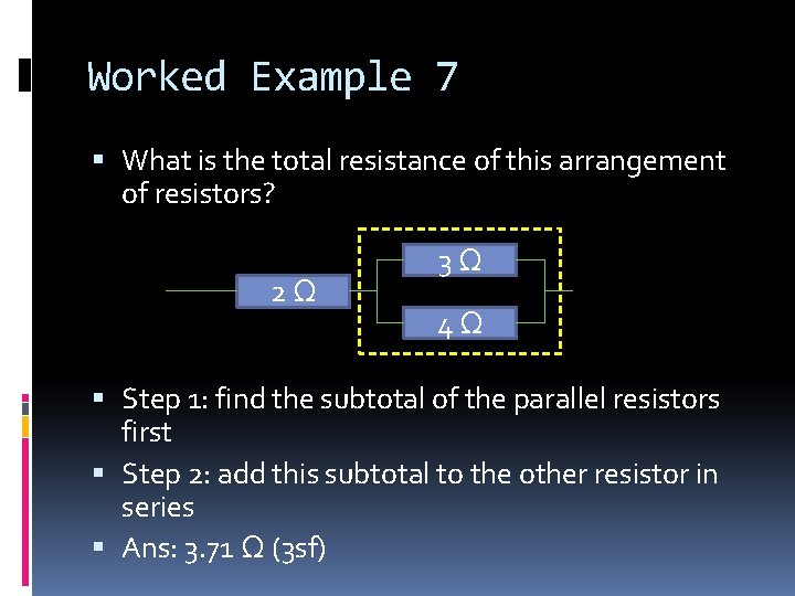 Worked Example 7 What is the total resistance of this arrangement of resistors? 2Ω