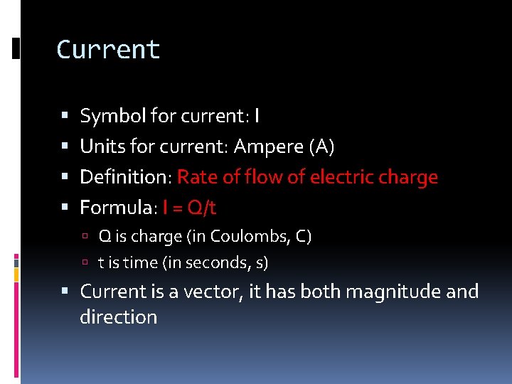 Current Symbol for current: I Units for current: Ampere (A) Definition: Rate of flow