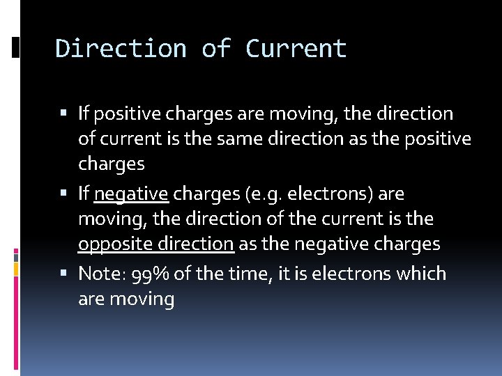 Direction of Current If positive charges are moving, the direction of current is the