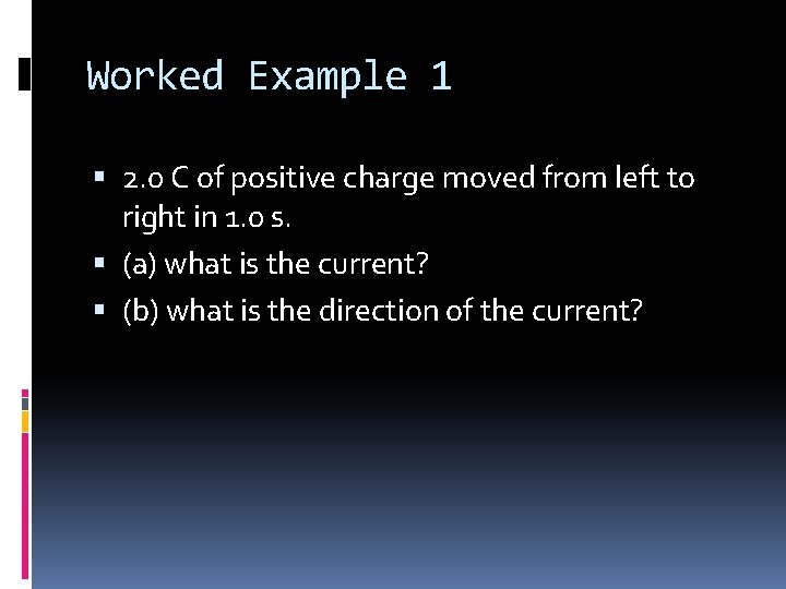 Worked Example 1 2. 0 C of positive charge moved from left to right