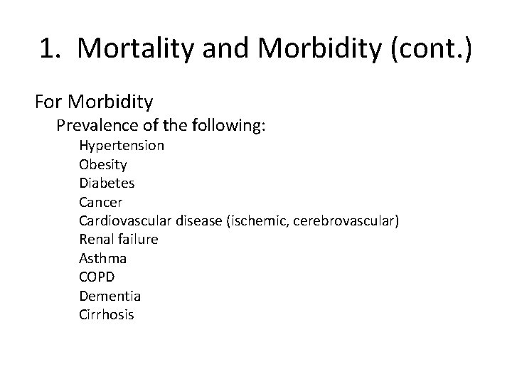 1. Mortality and Morbidity (cont. ) For Morbidity Prevalence of the following: Hypertension Obesity