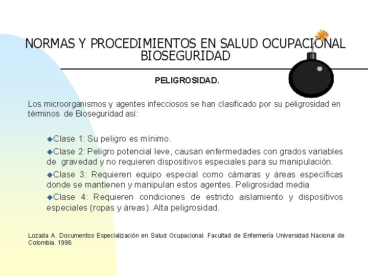 NORMAS Y PROCEDIMIENTOS EN SALUD OCUPACIONAL BIOSEGURIDAD PELIGROSIDAD. Los microorganismos y agentes infecciosos se